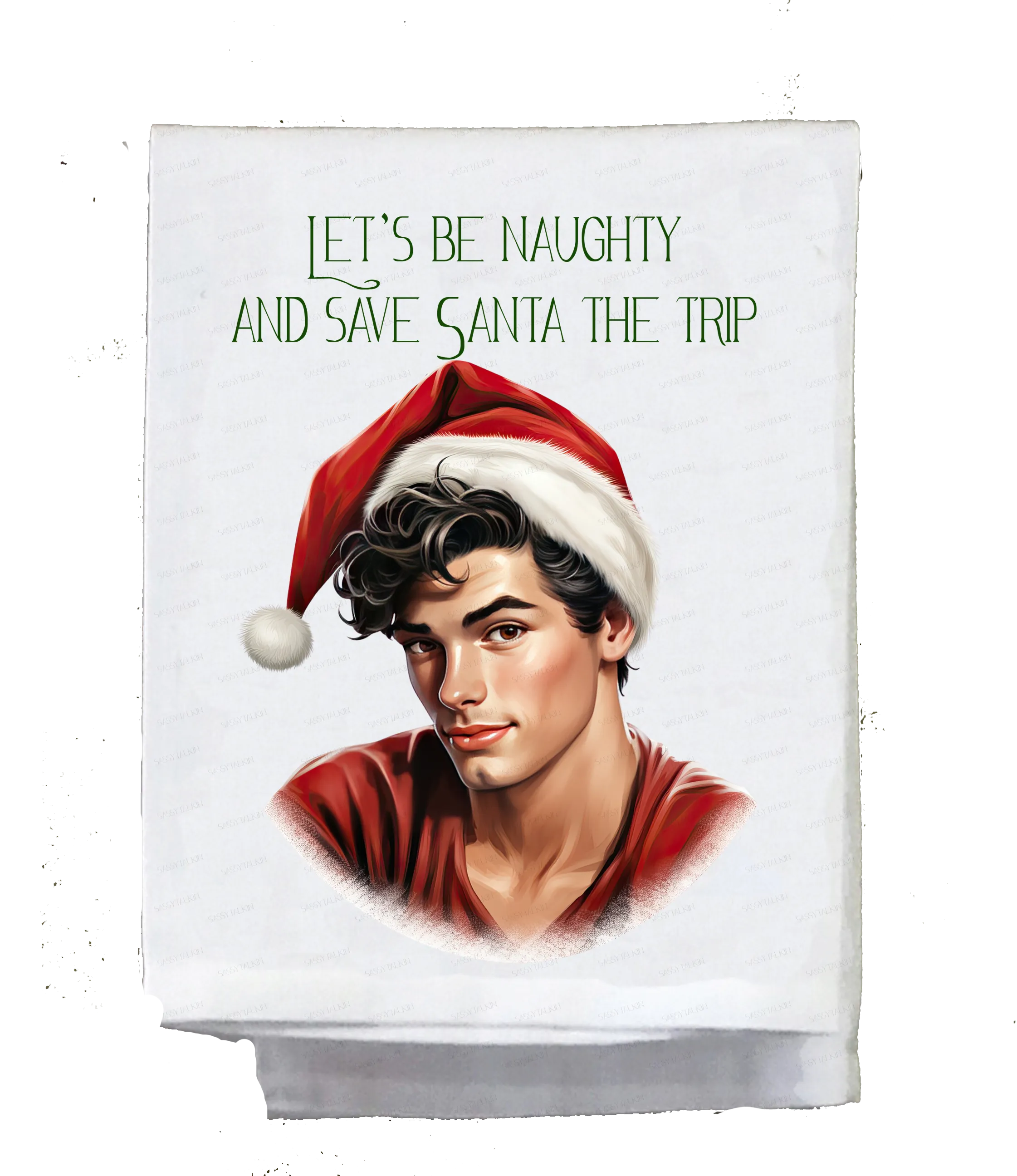 Sassy Guy, Let's be naughty and save Santa the trip